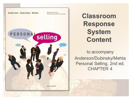 Classroom Response System Content to accompany Anderson/Dubinsky/Mehta Personal Selling, 2nd ed. CHAPTER 4.
