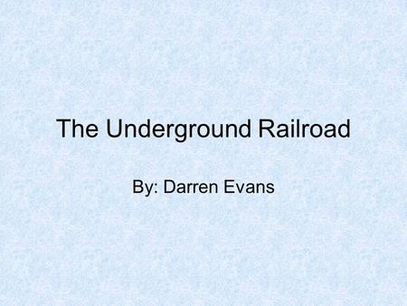 The Underground Railroad By: Darren Evans. Isaac Hopper Known as the “father” of the Underground Railroad. He influenced many people to help escaped slaves.