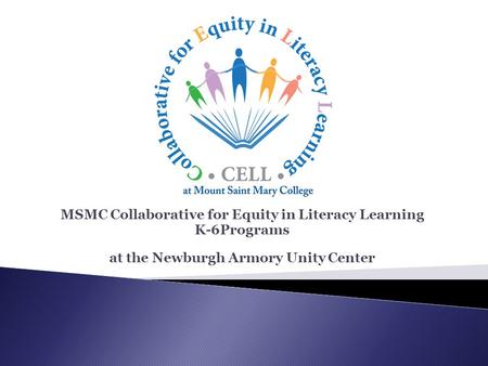 MSMC Collaborative for Equity in Literacy Learning K-6Programs at the Newburgh Armory Unity Center.