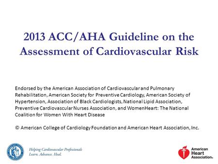 2013 ACC/AHA Guideline on the Assessment of Cardiovascular Risk Endorsed by the American Association of Cardiovascular and Pulmonary Rehabilitation, American.