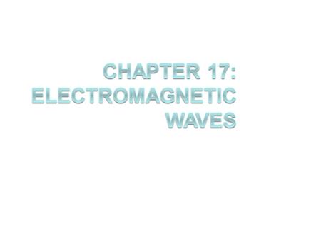 17.1: Electromagnetic waves have unique traits Electromagnetic waves: –A disturbance that transfers energy through a field. –Also called EM waves –Most.
