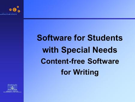 Software for Students with Special Needs Content-free Software for Writing.