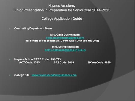 Haynes Academy Junior Presentation in Preparation for Senior Year 2014-2015 College Application Guide  Counseling Department Team: Mrs. Carla Deckelmann.