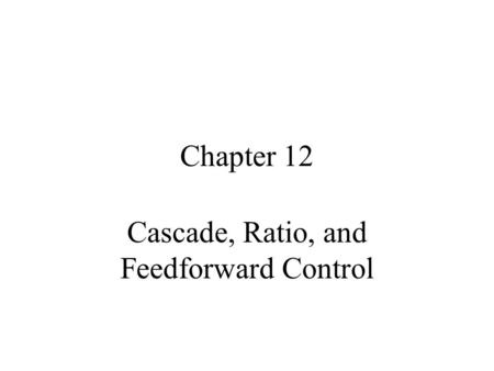 Cascade, Ratio, and Feedforward Control