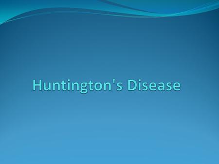 What is Huntington’s disease? It is a progressive degeneration of the nerve cells in the brain. This disease cause uncontrolled movements, emotional problems,