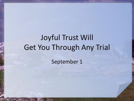 Joyful Trust Will Get You Through Any Trial September 1.