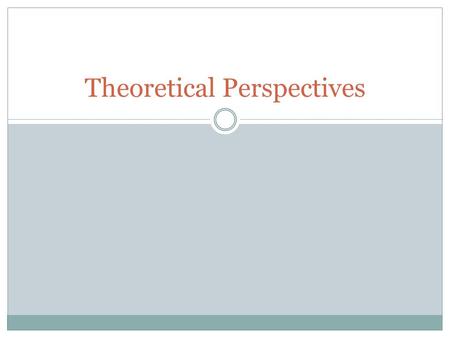Theoretical Perspectives. Functionalist Review… Functionalist society is a stable, orderly system and everything in it serves a purpose, even if it is.