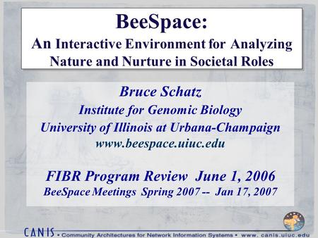 BeeSpace: An Interactive Environment for Analyzing Nature and Nurture in Societal Roles Bruce Schatz Institute for Genomic Biology University of Illinois.