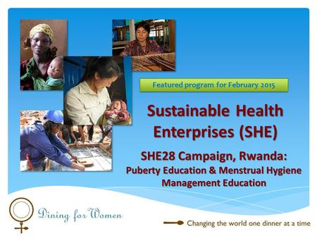 SHE28 Campaign, Rwanda: Puberty Education & Menstrual Hygiene Management Education Featured program for February 2015 Sustainable Health Enterprises (SHE)