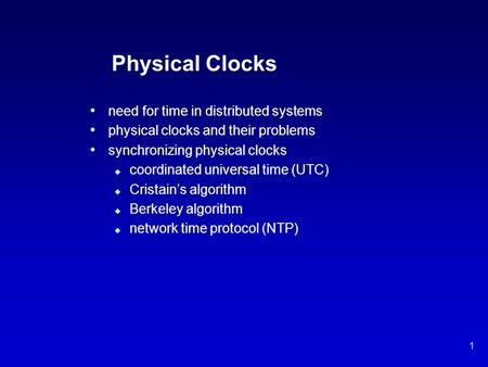1 Physical Clocks need for time in distributed systems physical clocks and their problems synchronizing physical clocks u coordinated universal time (UTC)