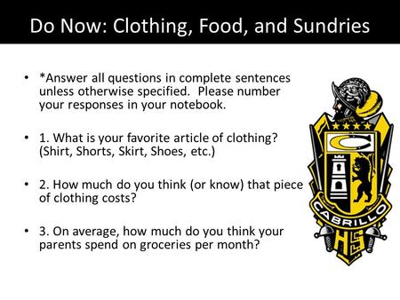 Do Now: Clothing, Food, and Sundries *Answer all questions in complete sentences unless otherwise specified. Please number your responses in your notebook.