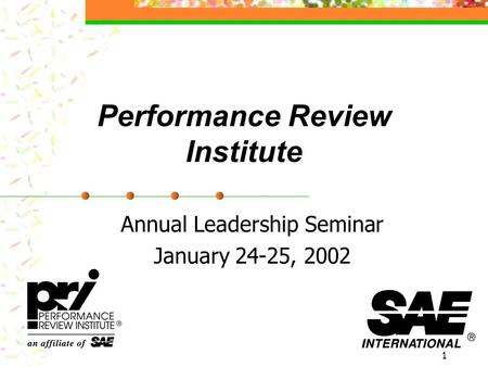 1 Performance Review Institute Annual Leadership Seminar January 24-25, 2002.
