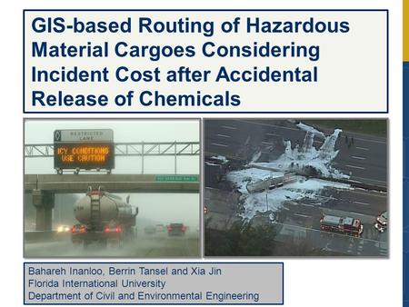 GIS-based Routing of Hazardous Material Cargoes Considering Incident Cost after Accidental Release of Chemicals Bahareh Inanloo, Berrin Tansel and Xia.