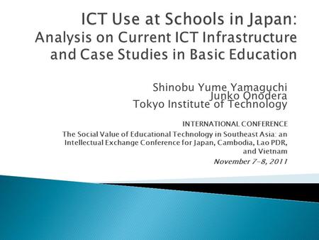 Shinobu Yume Yamaguchi Junko Onodera Tokyo Institute of Technology INTERNATIONAL CONFERENCE The Social Value of Educational Technology in Southeast Asia: