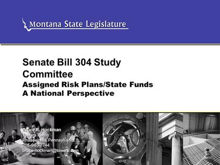 Assigned Risk Plans/State Funds A National Perspective Senate Bill 304 Study Committee Bruce R. Hockman Towers Perrin Philadelphia, Pennsylvania 215-963-7744.