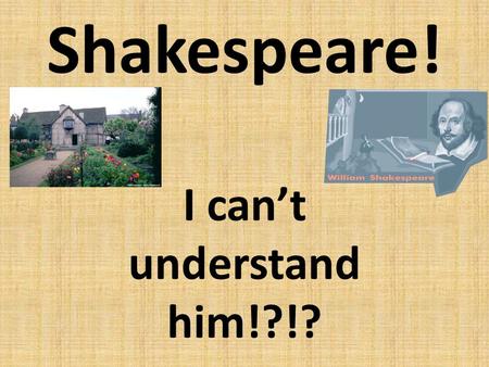 Shakespeare! I can’t understand him!?!?. Shakespeare’s writing is OLD! Passus I (bold text is original, then a translation) SIÞEN þe sege and þe assaut.
