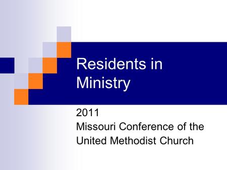 Residents in Ministry 2011 Missouri Conference of the United Methodist Church.