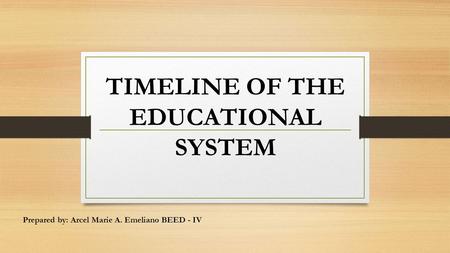TIMELINE OF THE EDUCATIONAL SYSTEM