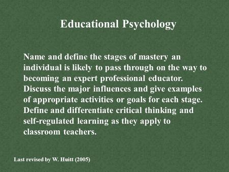 Educational Psychology Name and define the stages of mastery an individual is likely to pass through on the way to becoming an expert professional educator.