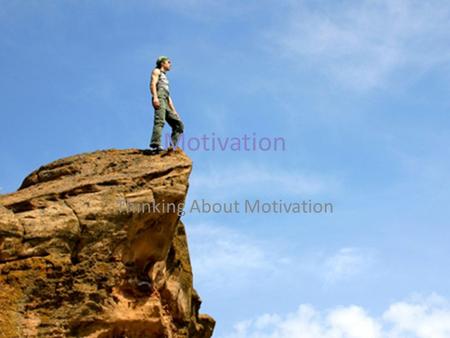 Motivation Thinking About Motivation. Motivation is the process whereby goal-directed activity is instigated and sustained.