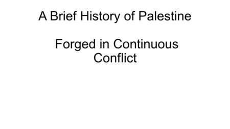 A Brief History of Palestine Forged in Continuous Conflict.