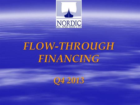 FLOW-THROUGH FINANCING Q4 2013. Safe Harbour Statement Safe Harbour Statement This presentation contains certain forward looking statements, which are.