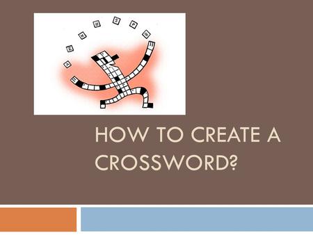 HOW TO CREATE A CROSSWORD?. a)We first go to ALL PROGRAMMES and then click on ECLIPSE CROSSWORD b) There we click on the option I WOULD LIKE TO START.