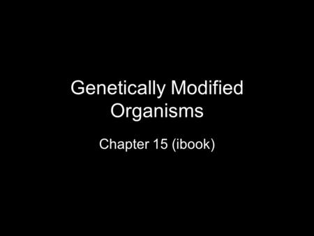 Genetically Modified Organisms Chapter 15 (ibook).