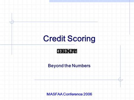 Credit Scoring Beyond the Numbers MASFAA Conference 2006.