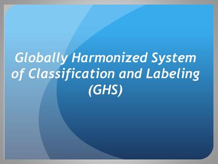 Globally Harmonized System of Classification and Labeling (GHS)