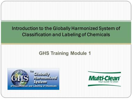GHS Training Module 1 Introduction to the Globally Harmonized System of Classification and Labeling of Chemicals.