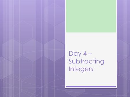 Day 4 – Subtracting Integers. How to subtract integers with algebra tiles 1. Change the problem to addition  Keep the first number the same  Change.
