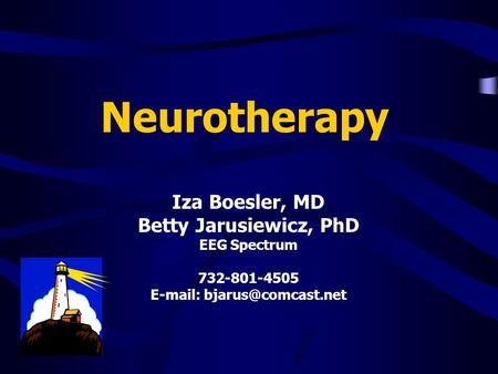 Neurotherapy Iza Boesler, MD Betty Jarusiewicz, PhD EEG Spectrum 732-801-4505