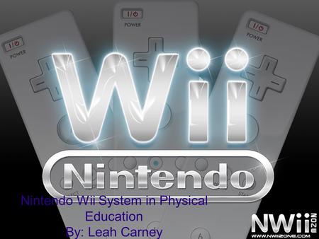 Nintendo Wii System in Physical Education By: Leah Carney.