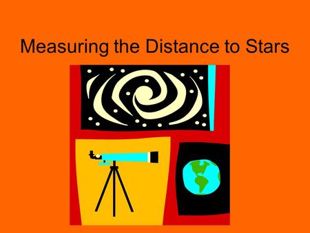 Measuring the Distance to Stars. The Parallax Method To the naked eye stars are so far away that they do not appear to change positions even though we.