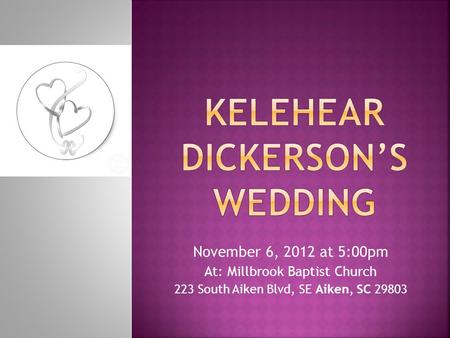 November 6, 2012 at 5:00pm At: Millbrook Baptist Church 223 South Aiken Blvd, SE Aiken, SC 29803.