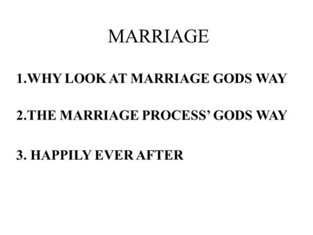 MARRIAGE 1.WHY LOOK AT MARRIAGE GODS WAY