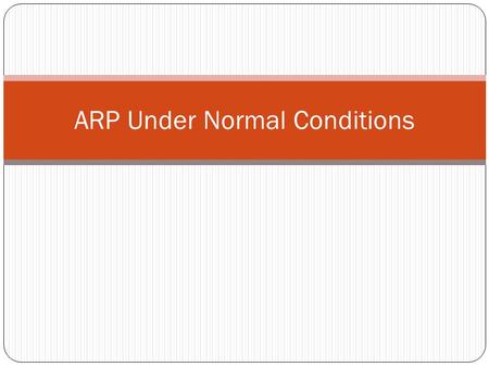ARP Under Normal Conditions. The basics arp with reverse DNS lookup for each IP arp –a # Windows & linux Without reverse DNS lookup (runs faster) arp.