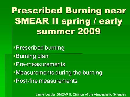 Prescribed Burning near SMEAR II spring / early summer 2009  Prescribed burning  Burning plan  Pre-measurements  Measurements during the burning 
