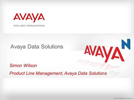 Q210 Integration Roadshow Avaya Data Solutions Simon Wilson Product Line Management, Avaya Data Solutions.