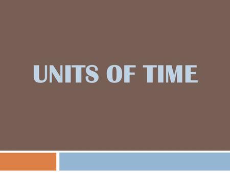 UNITS OF TIME.