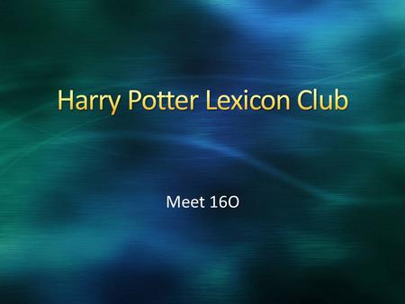 Meet 16O. In HP news, LeakyCon will be held in Orlando, Florida, from July 30 th to August 3 rd In HPLC news, The Wizengamot just had their 4 th meet.
