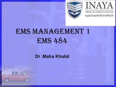 EMS management 1 ems 484 Dr.Maha Khalid. Contents : Definition of EMS System. Out-of-Hospital Components of an EMS System. In-Hospital Components of an.