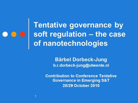 1 Tentative governance by soft regulation – the case of nanotechnologies Bärbel Dorbeck-Jung Contribution to Conference Tentative.