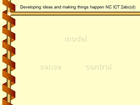 Developing ideas and making things happen NC ICT 2abc(d)