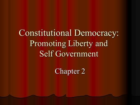 Constitutional Democracy: Promoting Liberty and Self Government Chapter 2.