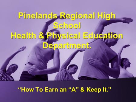 “How To Earn an “A” & Keep It.” Pinelands Regional High School Health & Physical Education Department.