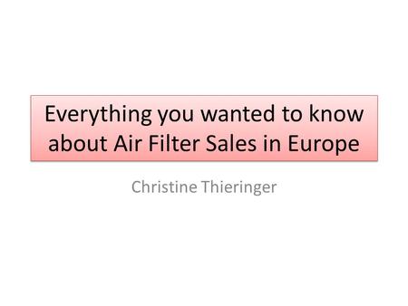 Everything you wanted to know about Air Filter Sales in Europe Christine Thieringer.