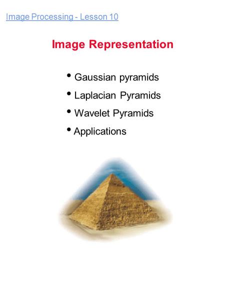 Image Representation Gaussian pyramids Laplacian Pyramids