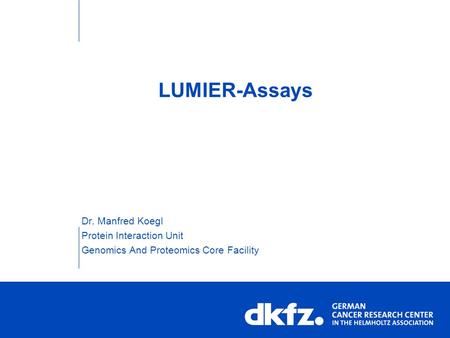 LUMIER-Assays Dr. Manfred Koegl Protein Interaction Unit